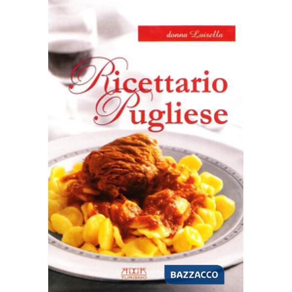 Ricettario pugliese. Tradizione, semplicità, gusto