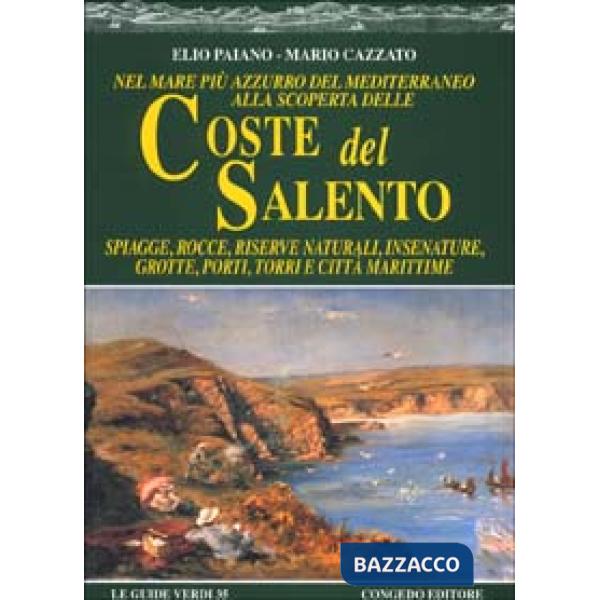 Nel mare più azzurro del Mediterraneo alla scoperta delle coste del Salento. Spiagge, rocce, riserve naturali, insenature, grott