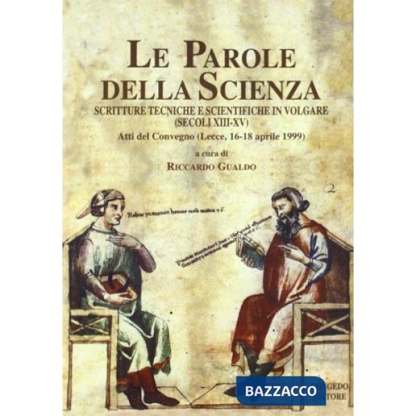 Parole della scienza. Scritture tecniche e scientifiche in volgare (secoli XIII-XV). Atti del Convegno (Lecce, 16-18 aprile 1999