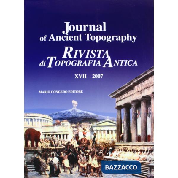 Journal of ancient topography-Rivista di topografia antica (2007). Ediz. bilingue. Vol. 17