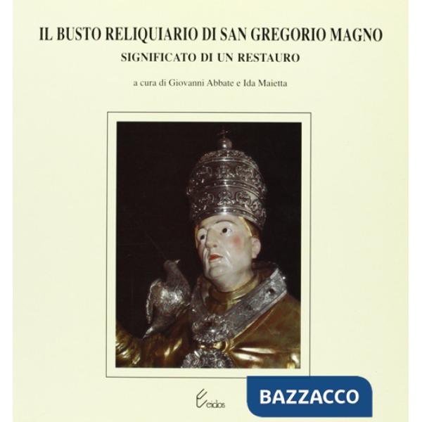 Busto reliquiario di san Gregorio Magno. Significato di un restauro (Il)