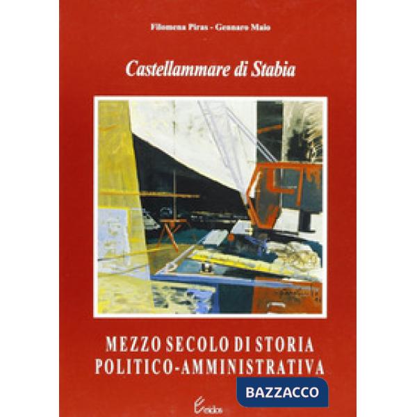 Castellammare di Stabia. Mezzo secolo di storia politico-amministrativa