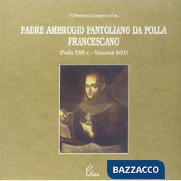 Padre Ambrogio Pantoliano da Polla, francescano (Polla, 1585-Siracusa, 1651)