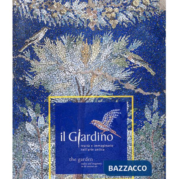 Giardino. Realtà e immaginario nell'arte antica. Ediz. italiana e inglese (Il)