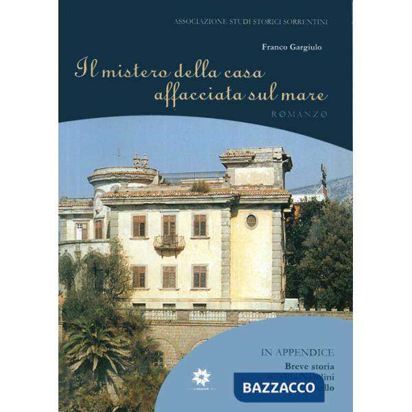 Mistero della casa affacciata sul mare. Villa Nicolini in Sant'Agnello (Il)