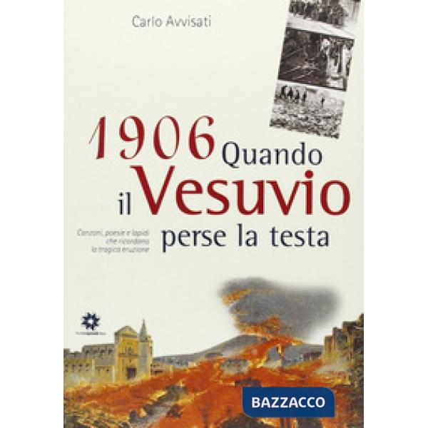1906. Quando il Vesuvio perse la testa. Canzoni, poesie e lapidi che ricordano l