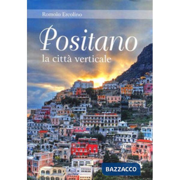 Positano, la città verticale. Ediz. illustrata
