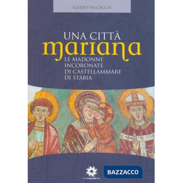 Città Mariana. Le madonne incoronate di Castellammare di Stabia (Una)