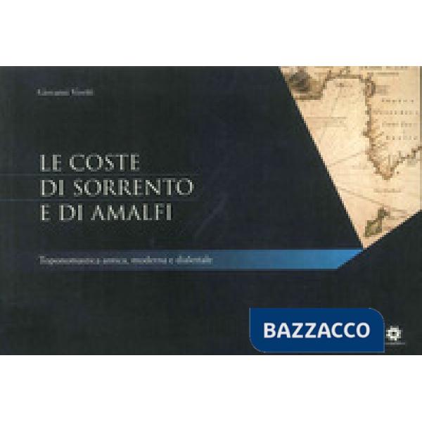 Coste di Sorrento e di Amalfi. Toponomastica antica, moderna e dialettale (Le)