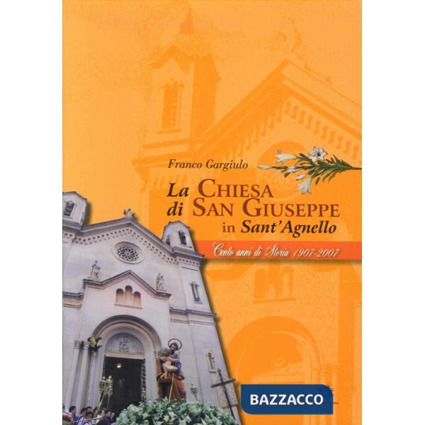 Chiesa di San Giuseppe in Sant'Agnello. 100 anni di storia 1907-2007 (La)
