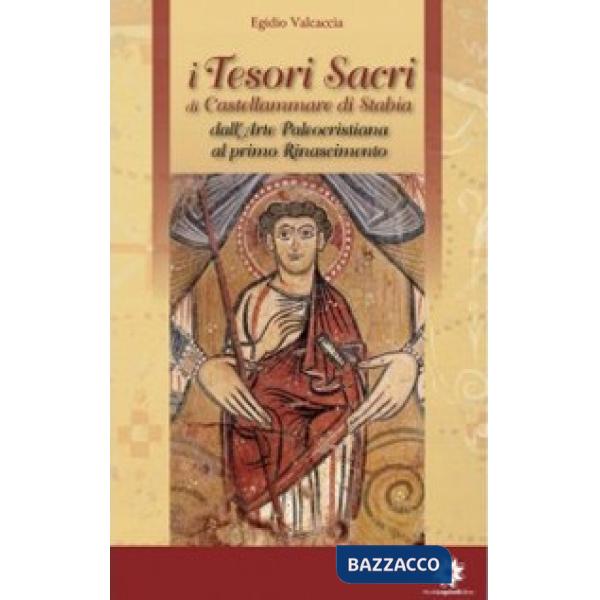 Tesori sacri di Castellammare di Stabia (I). Vol. 1: Dall'arte paleocristiana al primo Rinascimento