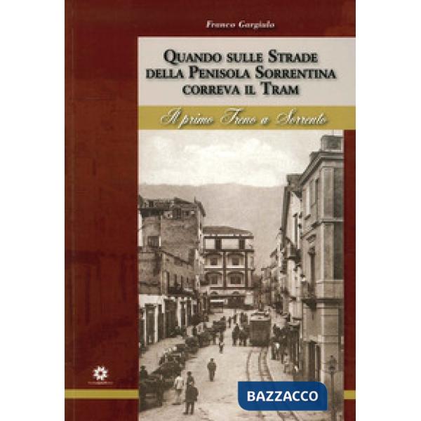 Quando sulle strade della Penisola Sorrentina correva il tram. Il primo treno a 