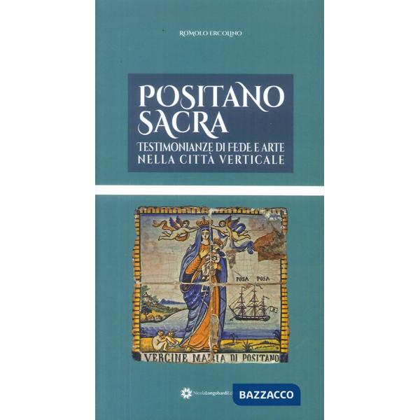 Positano sacra. Testimonianze di fede e arte nella città verticale