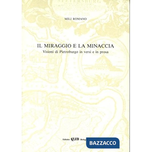 Miraggio e la minaccia. Visioni di Pietroburgo in versi e in prosa (Il)