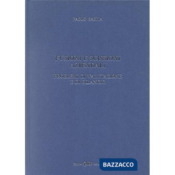 Fusioni e scissioni aziendali. Problemi di valutazione e di bilancio