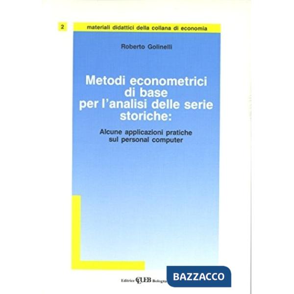 Metodi econometrici di base per l'analisi delle serie storiche. Alcune applicazioni pratiche al personal computer. Con dischetto