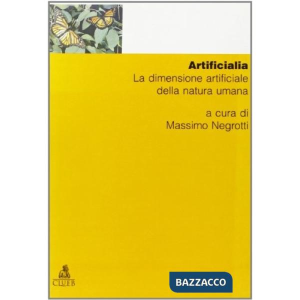 Artificialia. La dimensione artificiale della natura umana