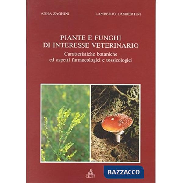 Piante e funghi di interesse veterinario. Caratteristiche botaniche ed aspetti farmacologici e tossicologici