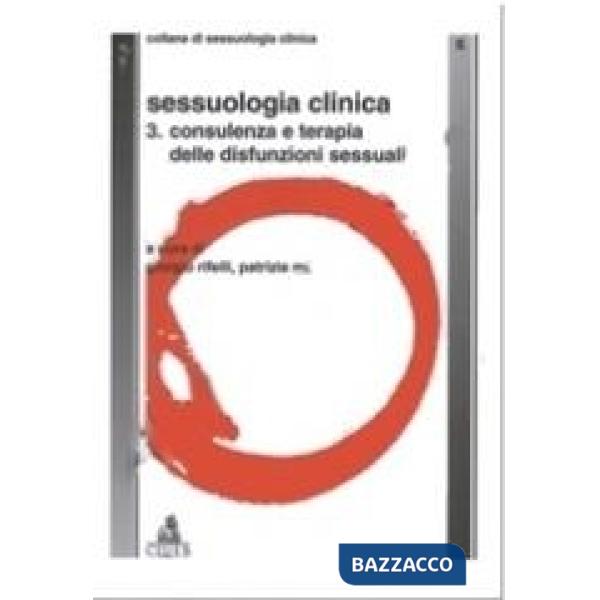 Sessuologia clinica. Vol. 3: Consulenza e terapia delle disfunzioni sessuali
