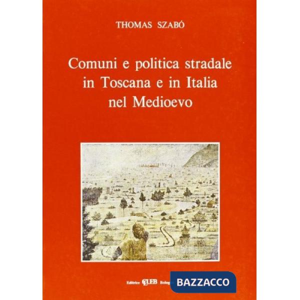 Comuni e politica stradale in Toscana e in Italia nel Medioevo