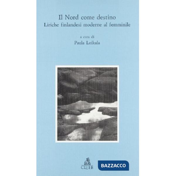 Nord come destino. Liriche finlandesi moderne al femminile (Il)
