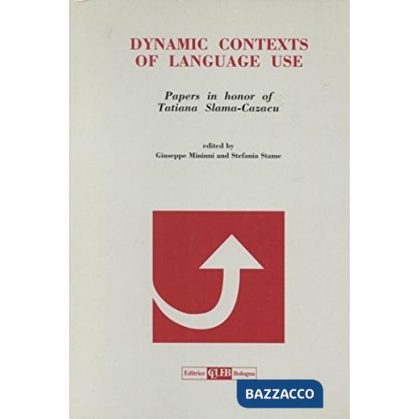 Dynamic contexts of language use. Papers in honor of Tatiana Slama-Cazacu
