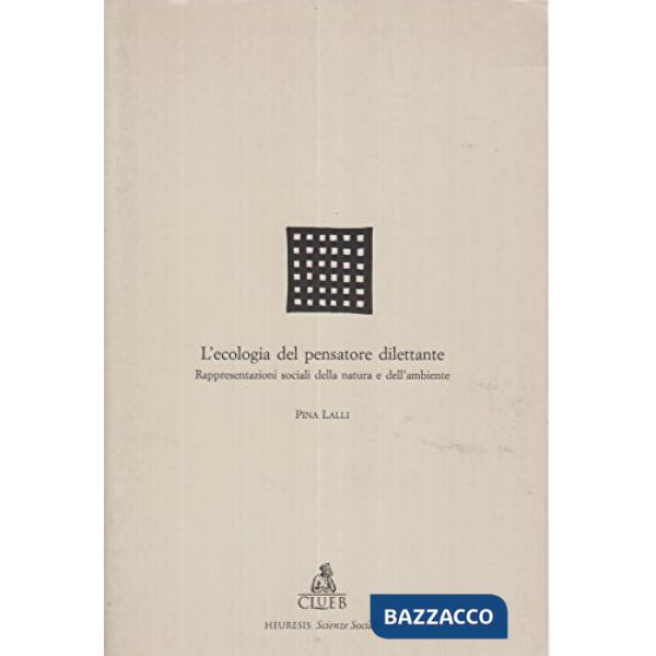 Ecologia del pensatore dilettante. Rappresentazioni sociali della natura e dell'ambiente (L')