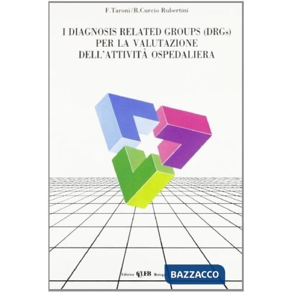 Diagnosis related groups (DRGs). Per la valutazione dell'attività ospedaliera (I)