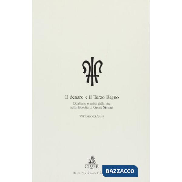 Denaro e il terzo regno. Dualismo e unità della vita nella filosofia di Georg Simmel (Il)