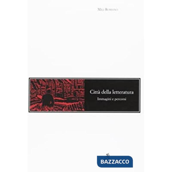 Città della letteratura. Immagini e percorsi