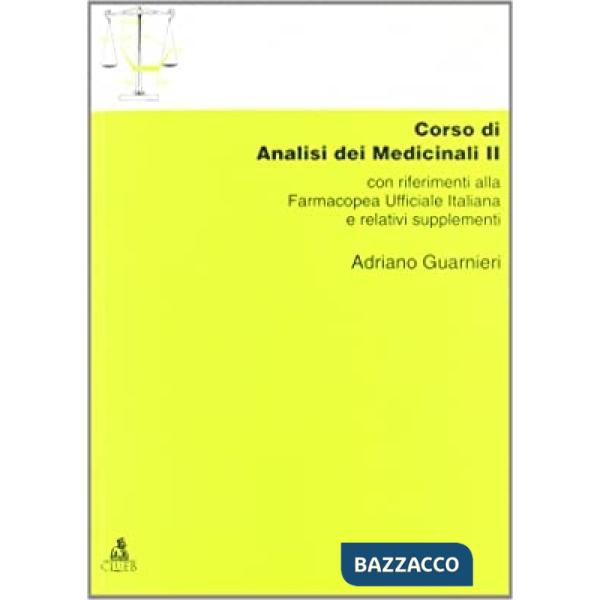 Corso di analisi dei medicinali 2. Con riferimenti alla farmacopea ufficiale italiana e relativi supplementi