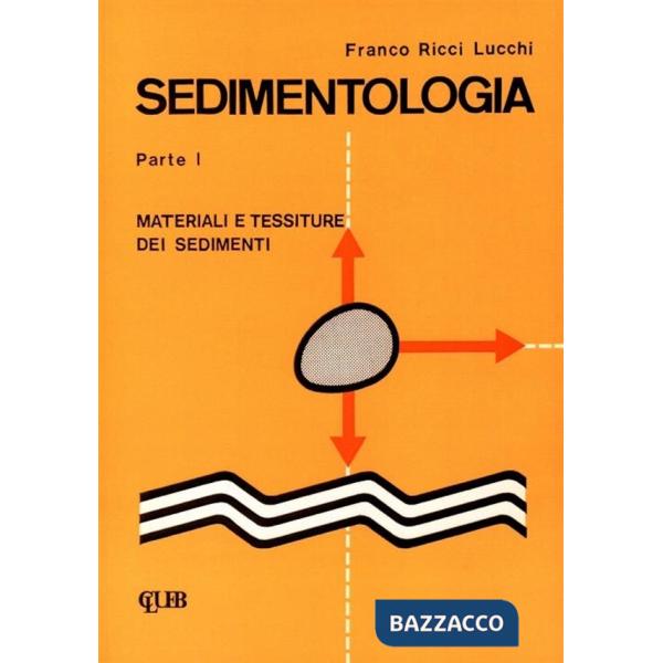Sedimentologia. Vol. 1: Materiali e tessiture dei sedimenti