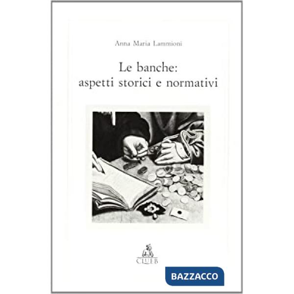 Banche: aspetti storici e normativi (Le)