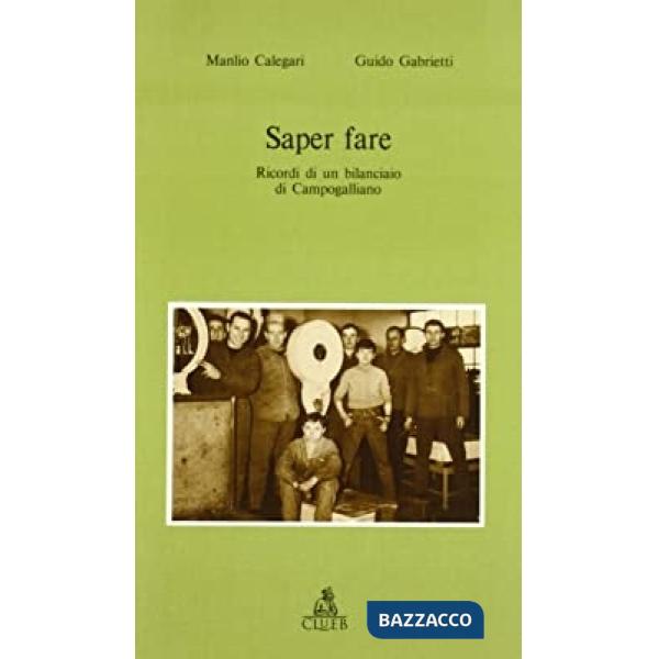 Saper fare. Ricordi di un bilanciaio di Campogalliano prima e specialmente dopo la seconda guerra mondiale