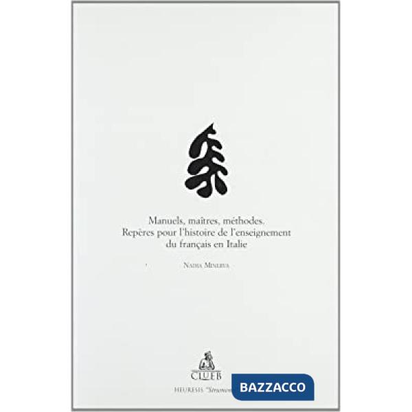Manuels, maîtres, méthodes. Repères pour l'histoire de l'enseignement du français en Italie