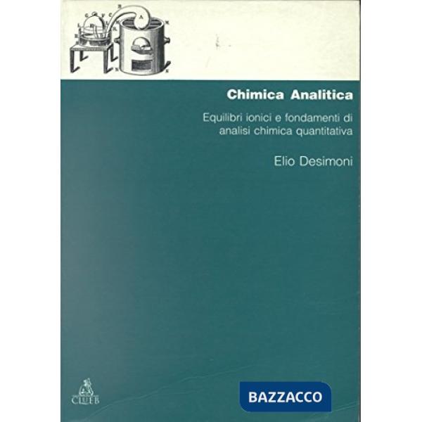 Chimica analitica. Equilibri ionici e fondamenti di analisi chimica quantitativa