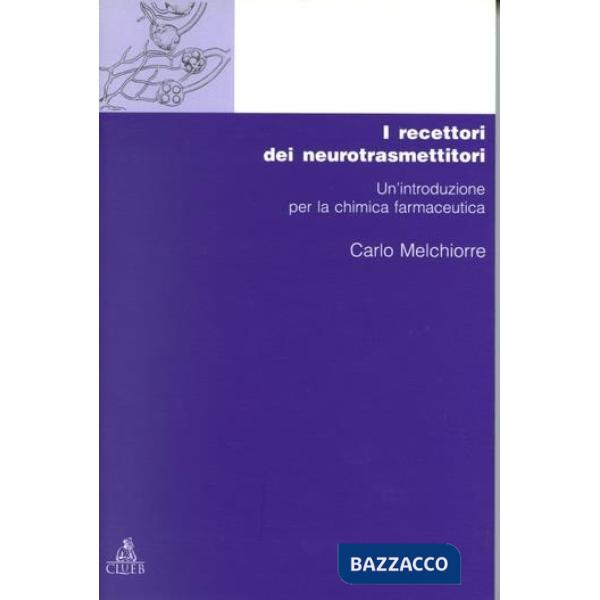 Chimica dei recettori. Vol. 1: I recettori dei neurotrasmettitori. Un'Introduzione