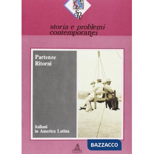 Storia e problemi contemporanei. Vol. 18: Partenze ritorni. Italiani in America latina