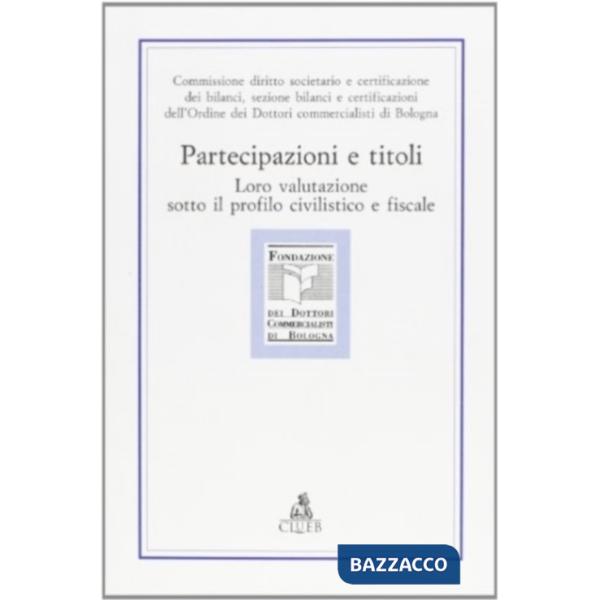 Partecipazione e titoli. Loro valutazione sotto il profilo civilistico e fiscale