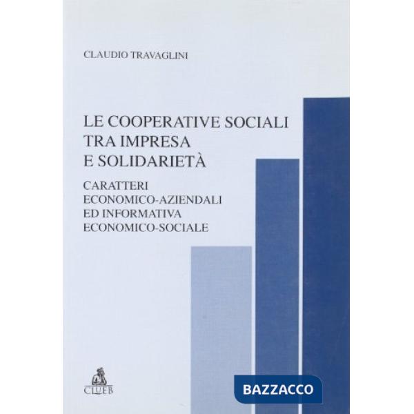 Cooperative sociali tra impresa e solidarietà. Caratteri economico-aziendali ed informativa economico-sociale (Le)