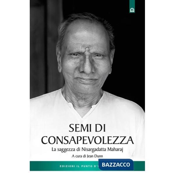 Semi di consapevolezza. La saggezza di Nisargadatta Maharaj