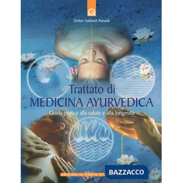 Trattato di medicina ayurvedica. Guida pratica alla salute e alla longevità