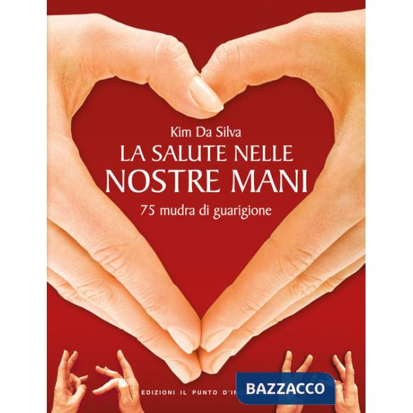 Salute nelle nostre mani. 75 mudra di guarigione (La)
