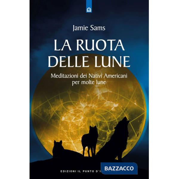 Ruota delle lune. Meditazione pellerossa per molte lune (La)