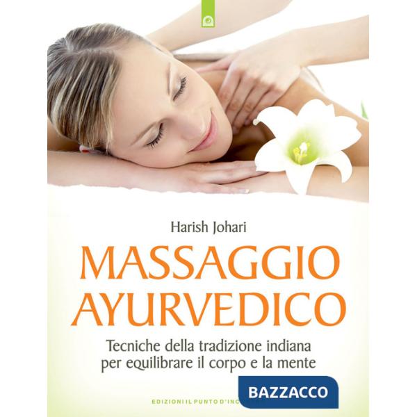 Massaggio ayurvedico. Tecniche della tradizione indiana per equilibrare il corpo