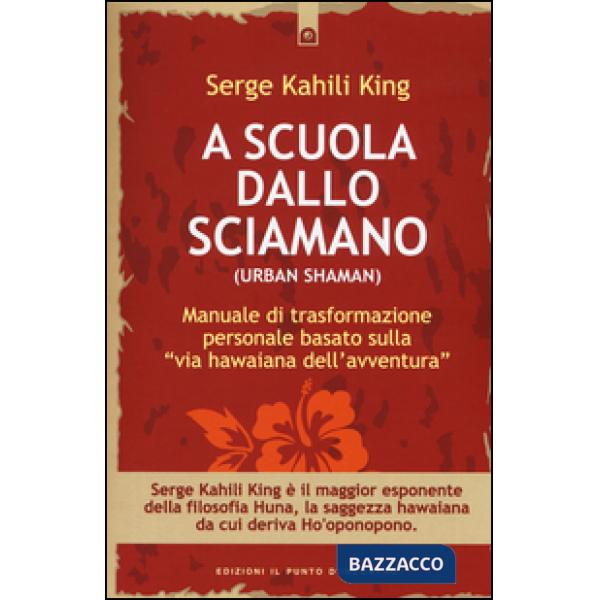 A scuola dallo sciamano. Manuale di trasformazione personale basato sulla «via h
