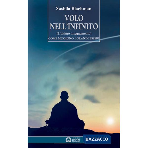 Volo nell'infinito. L'ultimo insegnamento. Come muoiono i grandi esseri