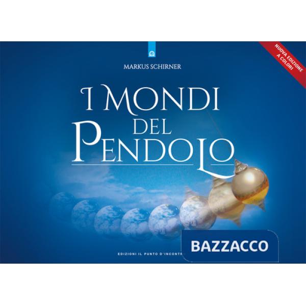 Mondi del pendolo. Il grande manuale del pendolo per principianti ed esperti (I)