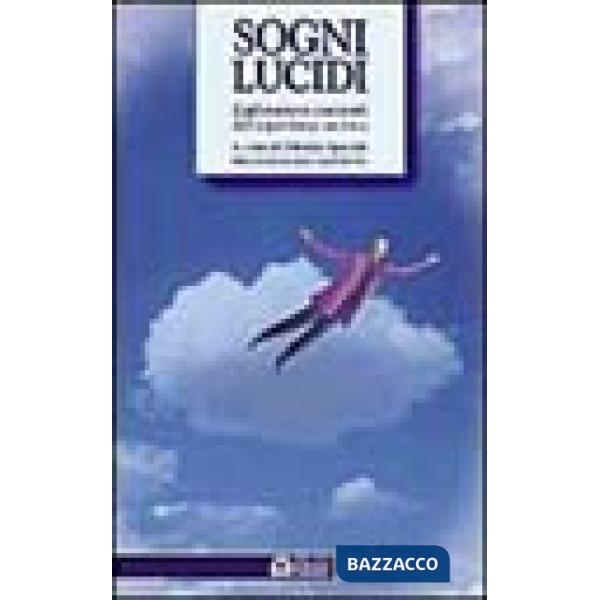 Sogni lucidi. Esplorazioni coscienti dell'esperienza onirica
