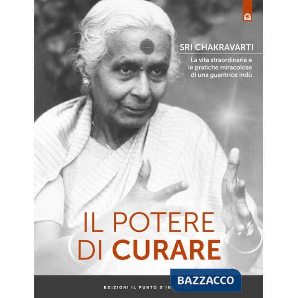 Potere di curare. La vita straordinaria e le pratiche miracolose di una guaritrice indù (Il)